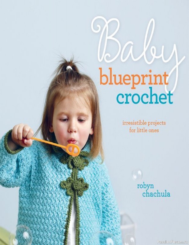 Книга "Baby Blueprint Crochet: Irresistible Projects for Little Ones" 2010