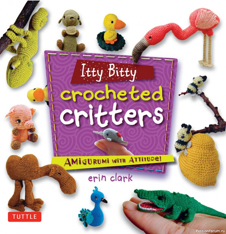Книга Itty Bitty Crocheted Critters: Amigurumi with Attitude 2013