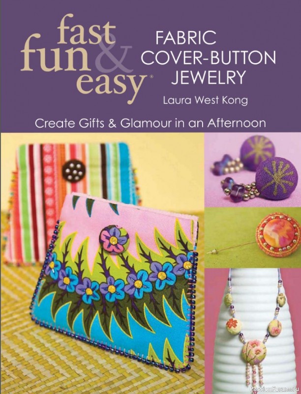 Fast, Fun & Easy Fabric Cover-Button Jewelry: Create Gifts & Glamour in an Afternoon 2009