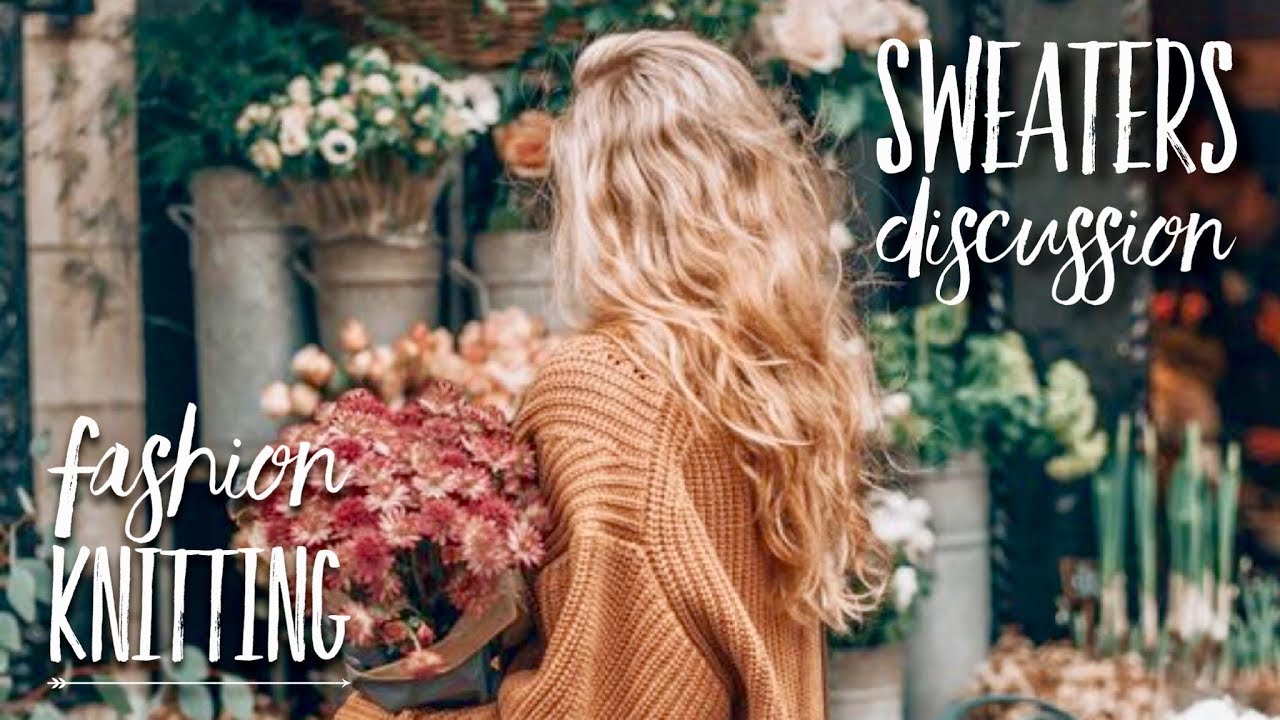 ВЯЗАНИЕ КРАСИВОГО МОДНОГО СВИТЕРА / ОБСУЖДЕНИЕ ПРИЕМОВ / Knitting Sweaters Review